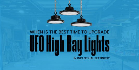 When Is the Best Time to Upgrade UFO High Bay Lights in Industrial Settings
