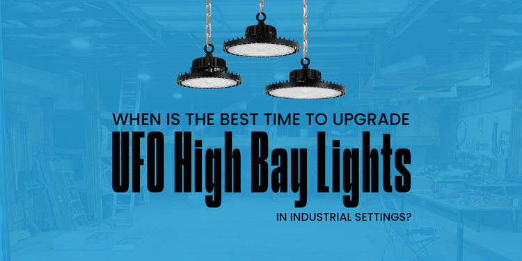 When Is the Best Time to Upgrade UFO High Bay Lights in Industrial Settings