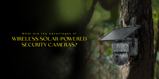 What Are the Advantages of Wireless Solar-Powered Security Cameras?